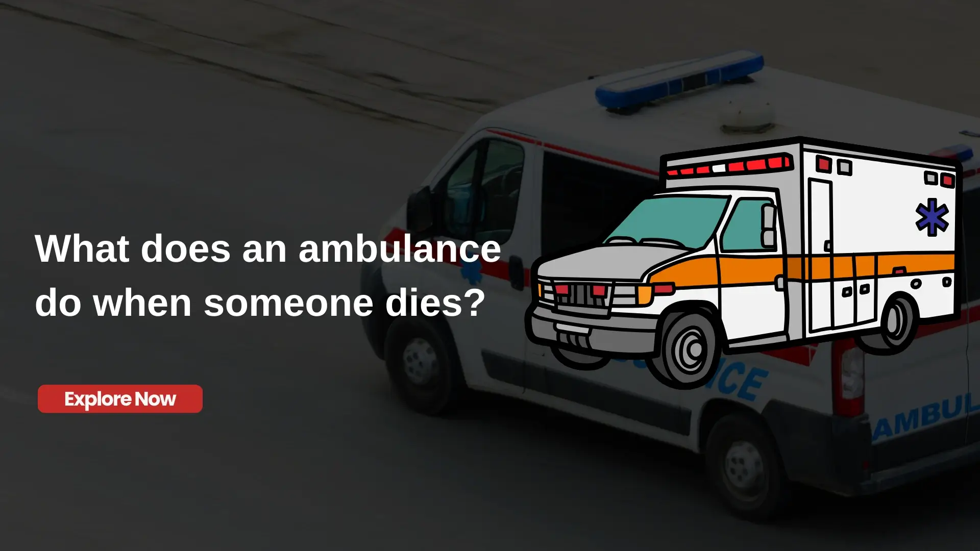 What does an ambulance do when someone dies
